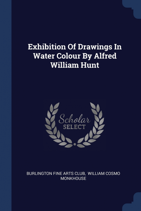Exhibition Of Drawings In Water Colour By Alfred William Hunt