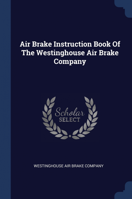 Air Brake Instruction Book Of The Westinghouse Air Brake Company