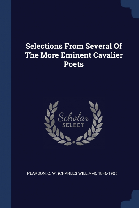 Selections From Several Of The More Eminent Cavalier Poets