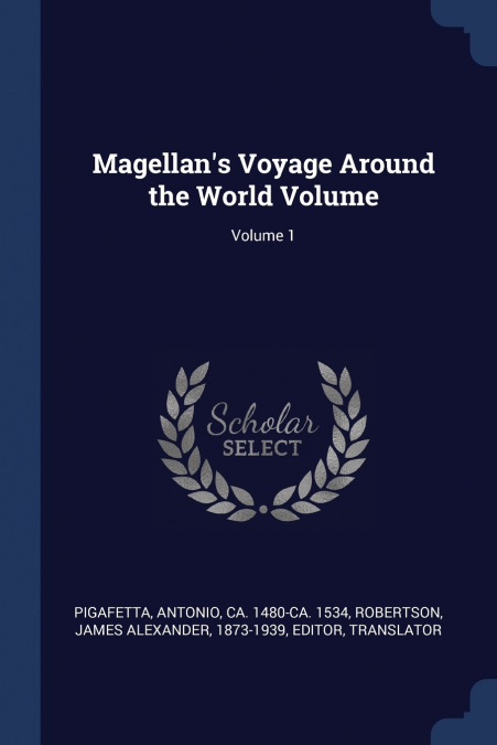 Magellan’s Voyage Around the World Volume; Volume 1