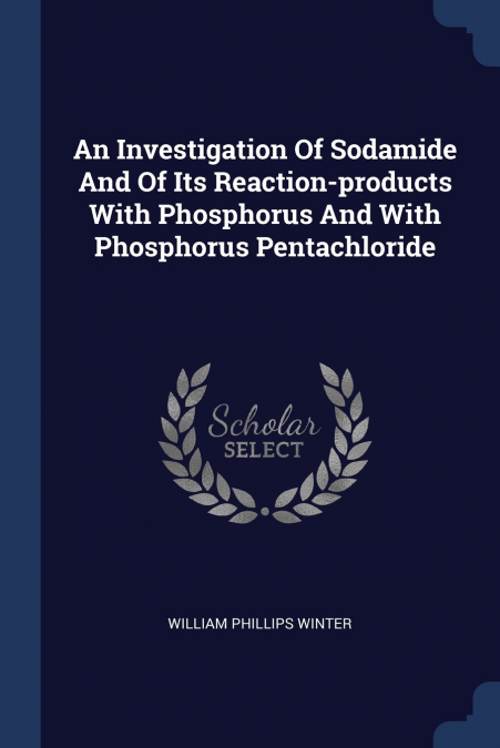 An Investigation Of Sodamide And Of Its Reaction-products With Phosphorus And With Phosphorus Pentachloride