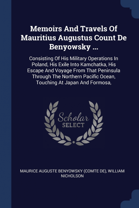 Memoirs And Travels Of Mauritius Augustus Count De Benyowsky ...