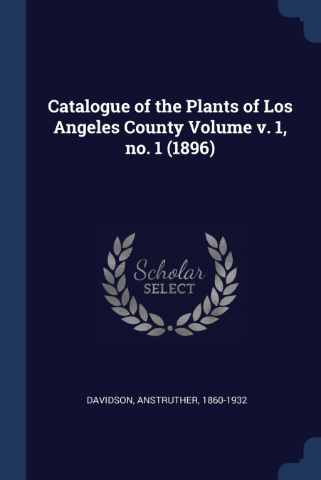 Catalogue of the Plants of Los Angeles County Volume v. 1, no. 1 (1896)