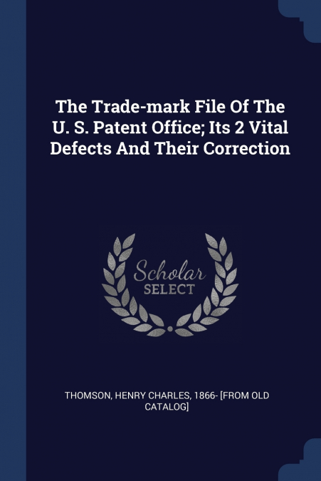The Trade-mark File Of The U. S. Patent Office; Its 2 Vital Defects And Their Correction
