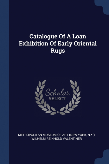 Catalogue Of A Loan Exhibition Of Early Oriental Rugs