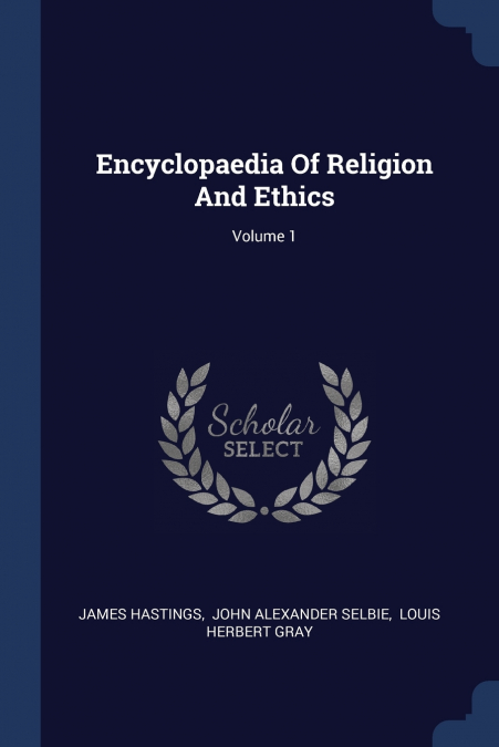 Encyclopaedia Of Religion And Ethics; Volume 1