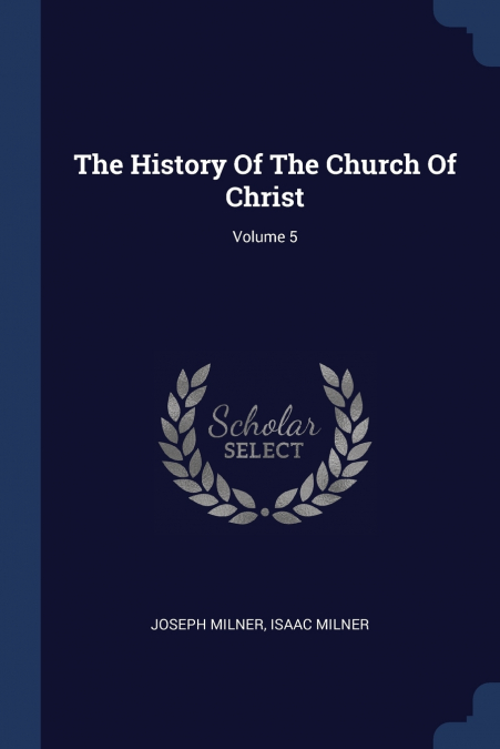 The History Of The Church Of Christ; Volume 5
