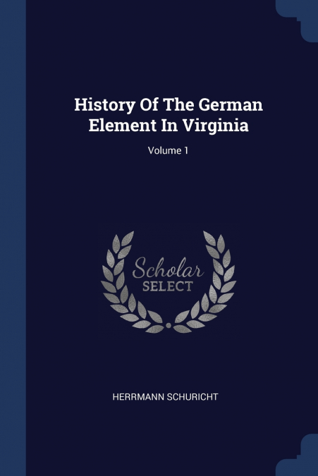 History Of The German Element In Virginia; Volume 1