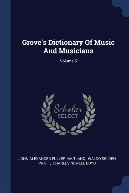 Grove’s Dictionary Of Music And Musicians; Volume 5
