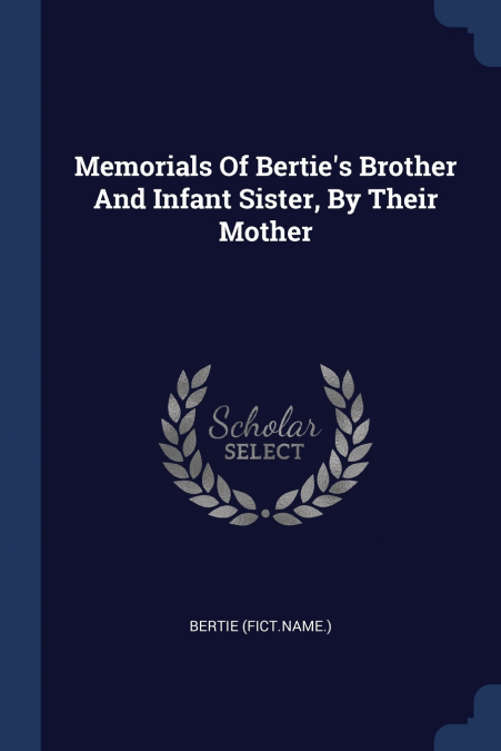 Memorials Of Bertie’s Brother And Infant Sister, By Their Mother