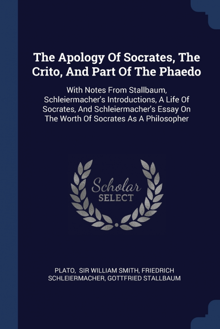 The Apology Of Socrates, The Crito, And Part Of The Phaedo