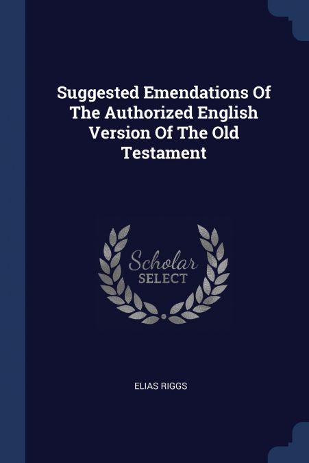 Suggested Emendations Of The Authorized English Version Of The Old Testament