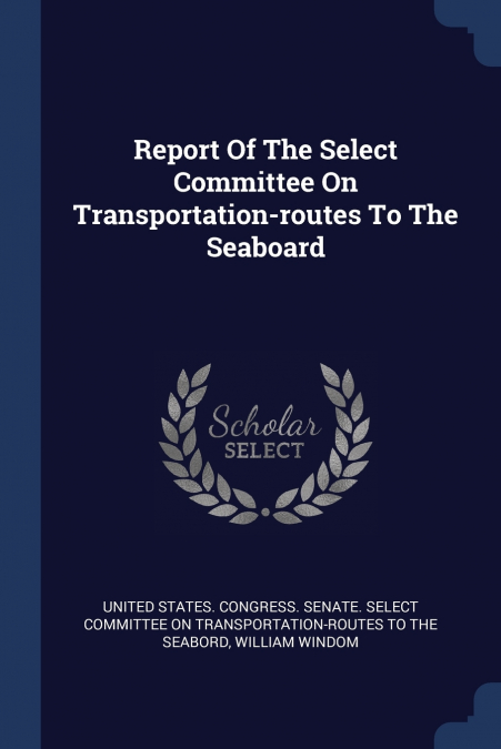 Report Of The Select Committee On Transportation-routes To The Seaboard