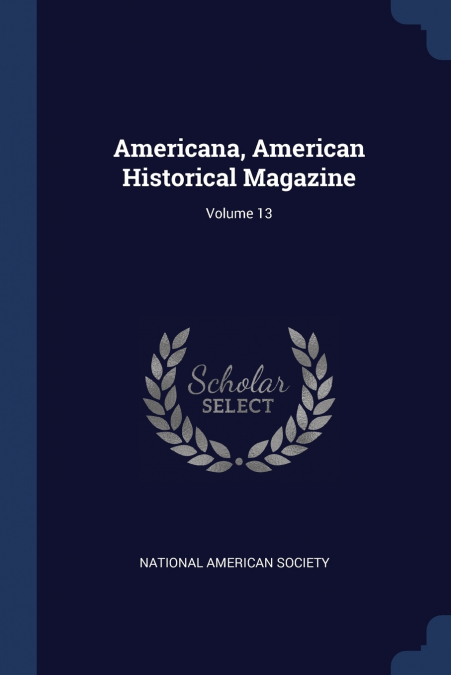 Americana, American Historical Magazine; Volume 13