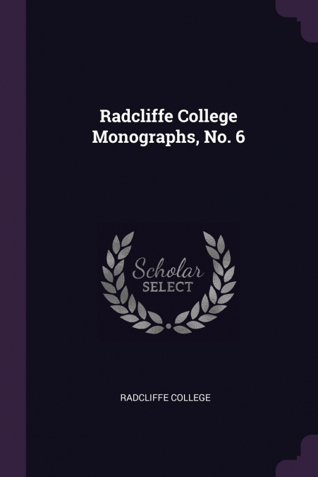 Radcliffe College Monographs, No. 6
