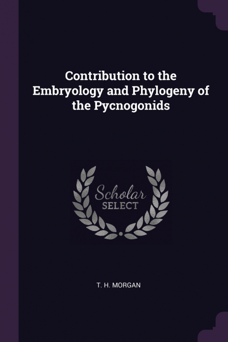Contribution to the Embryology and Phylogeny of the Pycnogonids