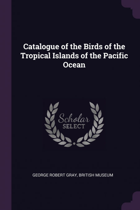 Catalogue of the Birds of the Tropical Islands of the Pacific Ocean
