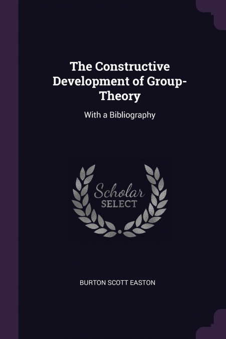 The Constructive Development of Group-Theory