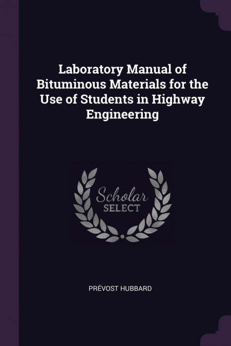 Laboratory Manual of Bituminous Materials for the Use of Students in Highway Engineering