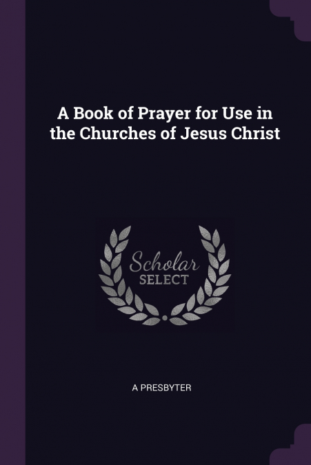 A Book of Prayer for Use in the Churches of Jesus Christ