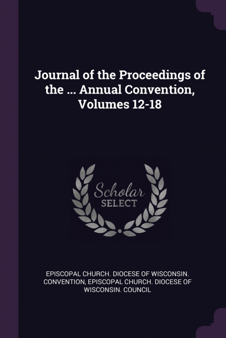 Journal of the Proceedings of the ... Annual Convention, Volumes 12-18