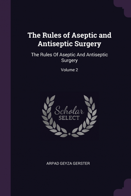 The Rules of Aseptic and Antiseptic Surgery
