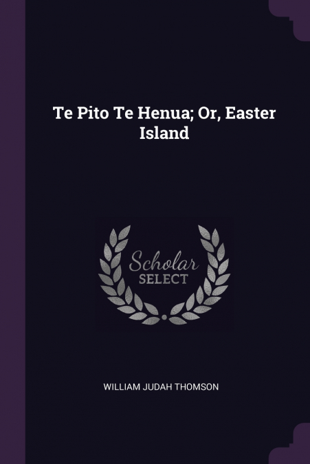 Te Pito Te Henua; Or, Easter Island