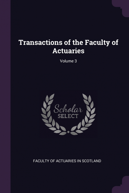 Transactions of the Faculty of Actuaries; Volume 3