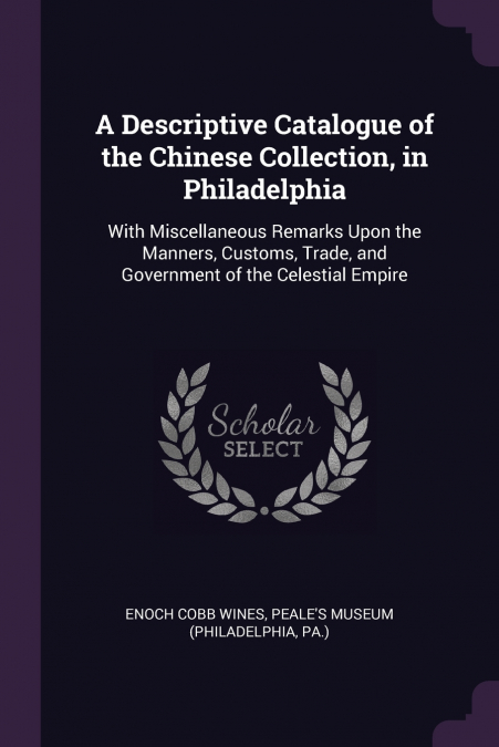 A Descriptive Catalogue of the Chinese Collection, in Philadelphia