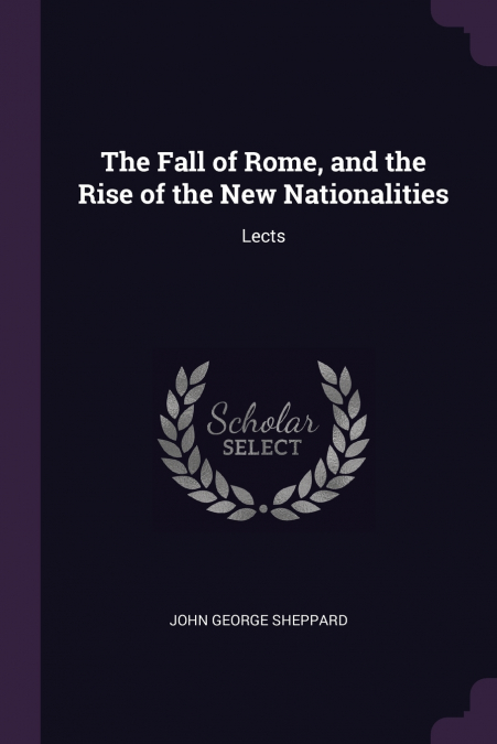 The Fall of Rome, and the Rise of the New Nationalities
