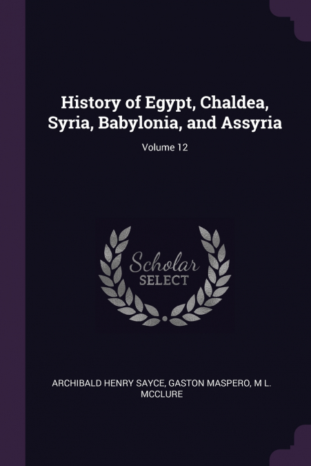 History of Egypt, Chaldea, Syria, Babylonia, and Assyria; Volume 12