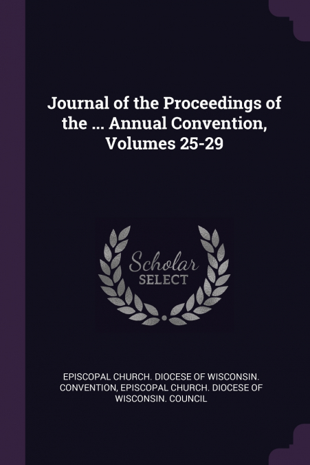 Journal of the Proceedings of the ... Annual Convention, Volumes 25-29