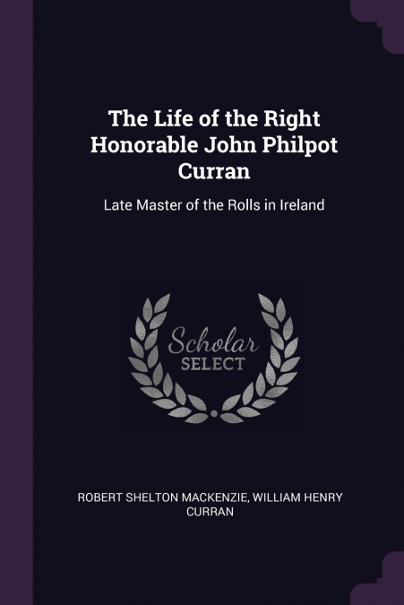 The Life of the Right Honorable John Philpot Curran