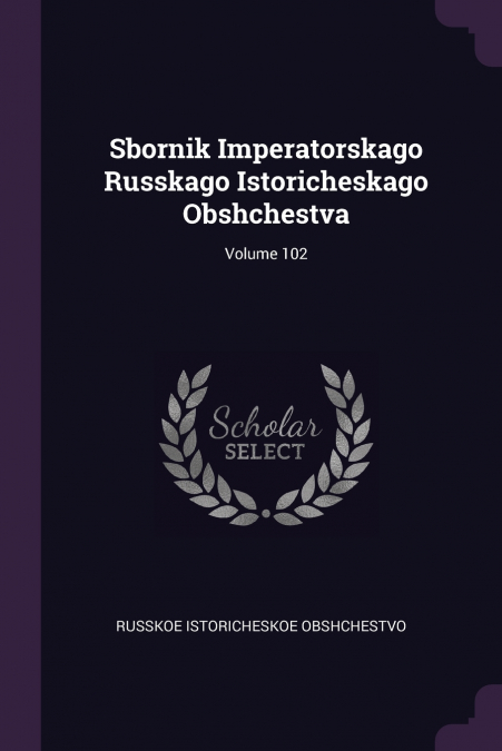 Sbornik Imperatorskago Russkago Istoricheskago Obshchestva; Volume 102