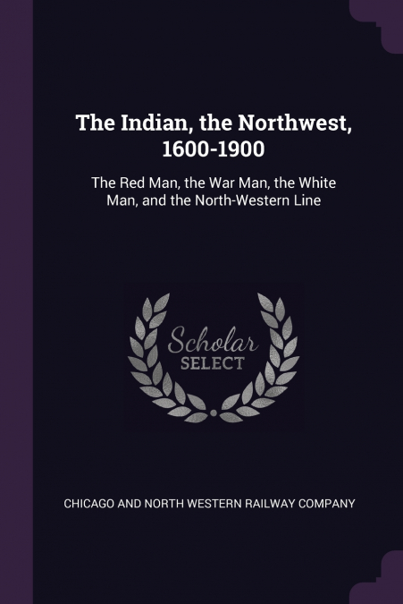 The Indian, the Northwest, 1600-1900