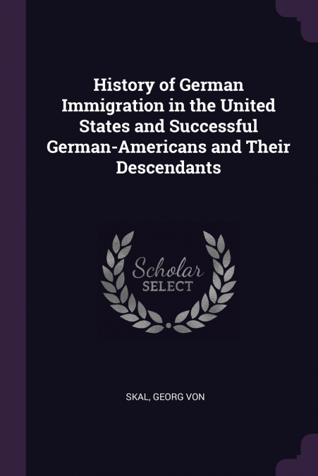 History of German Immigration in the United States and Successful German-Americans and Their Descendants