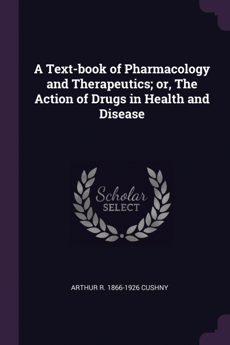 A Text-book of Pharmacology and Therapeutics; or, The Action of Drugs in Health and Disease