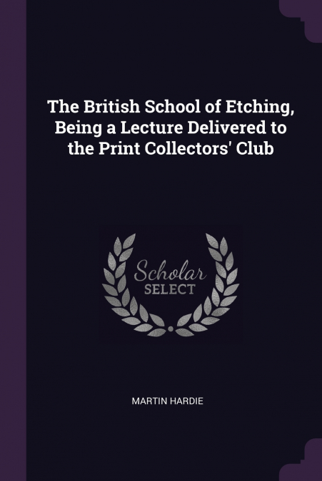 The British School of Etching, Being a Lecture Delivered to the Print Collectors’ Club