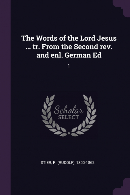 The Words of the Lord Jesus ... tr. From the Second rev. and enl. German Ed