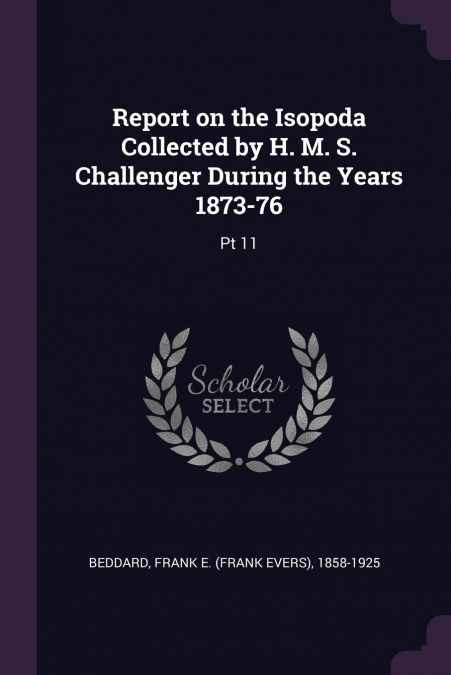 Report on the Isopoda Collected by H. M. S. Challenger During the Years 1873-76