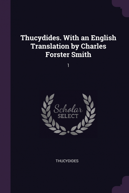 Thucydides. With an English Translation by Charles Forster Smith