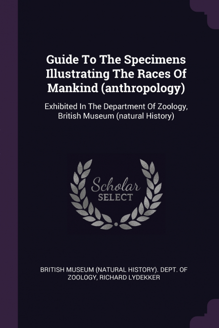 Guide To The Specimens Illustrating The Races Of Mankind (anthropology)