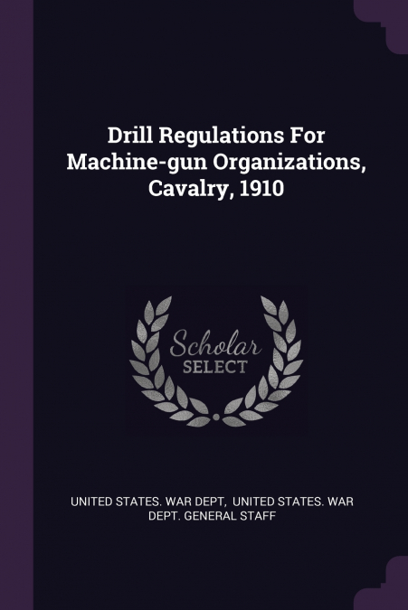 Drill Regulations For Machine-gun Organizations, Cavalry, 1910