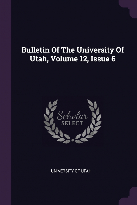 Bulletin Of The University Of Utah, Volume 12, Issue 6