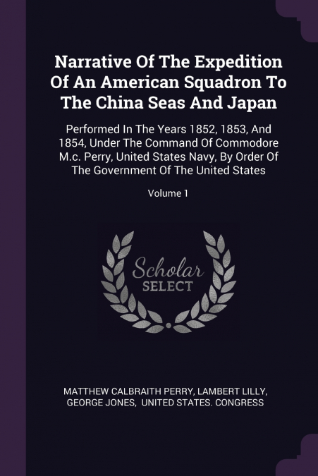 Narrative Of The Expedition Of An American Squadron To The China Seas And Japan
