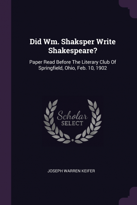 Did Wm. Shaksper Write Shakespeare?