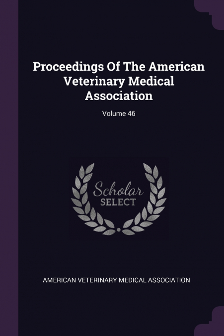 Proceedings Of The American Veterinary Medical Association; Volume 46