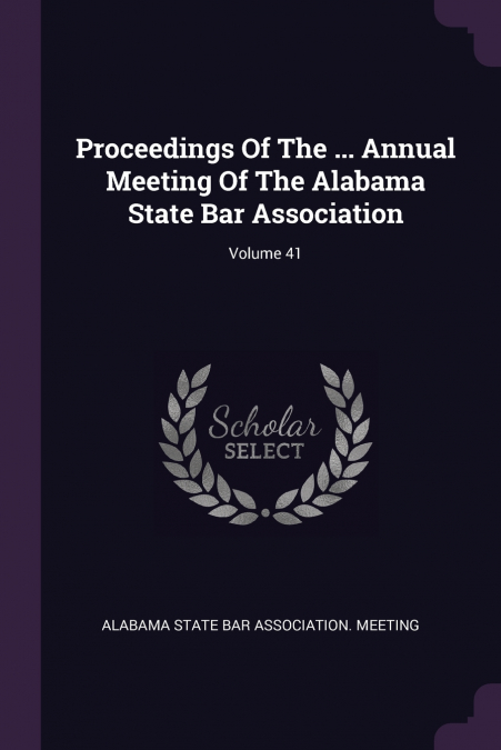 Proceedings Of The ... Annual Meeting Of The Alabama State Bar Association; Volume 41