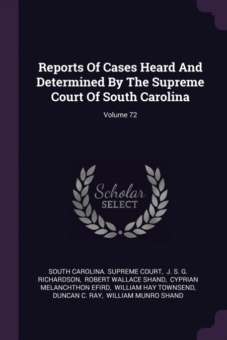 Reports Of Cases Heard And Determined By The Supreme Court Of South Carolina; Volume 72