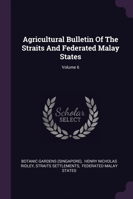 Agricultural Bulletin Of The Straits And Federated Malay States; Volume 6